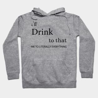 I'll Drink to that Hoodie